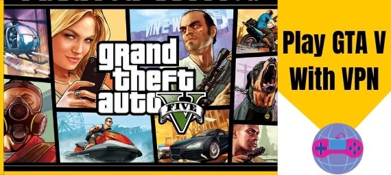 How to Play Grand Theft Auto V with a VPN
