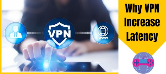 Why Do Some VPNs Increase Latency