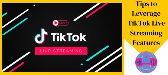 Tips To Leverage TikTok Live Streaming Features