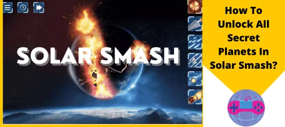 How To Unlock All Secret Planets In Solar Smash