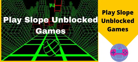 Play Slope Unblocked Games