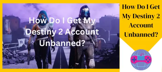 How Do I Get My Destiny 2 Account Unbanned 1