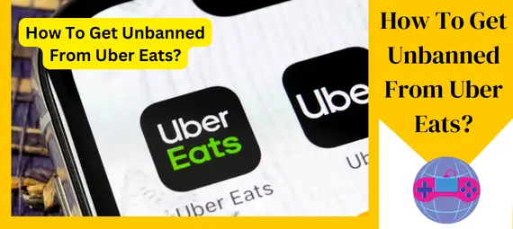 How To Get Unbanned From Uber Eats