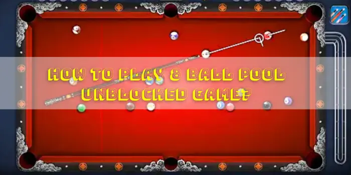 How To Play 8 Ball Pool Unblocked Game-nolagsvpn.com