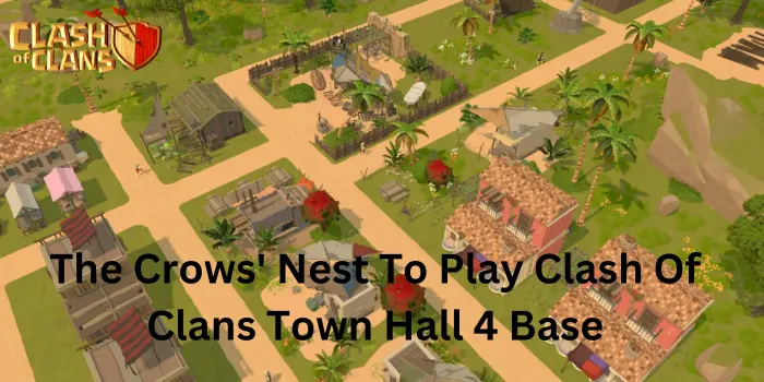 The Crows' Nest To Play Clash Of Clans Town Hall 4 Base