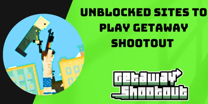 Unblocked Sites To Play Getaway Shootout