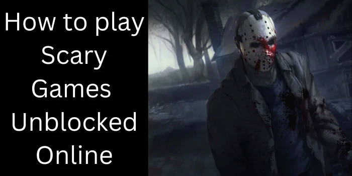 Scary Games Unblocked Online